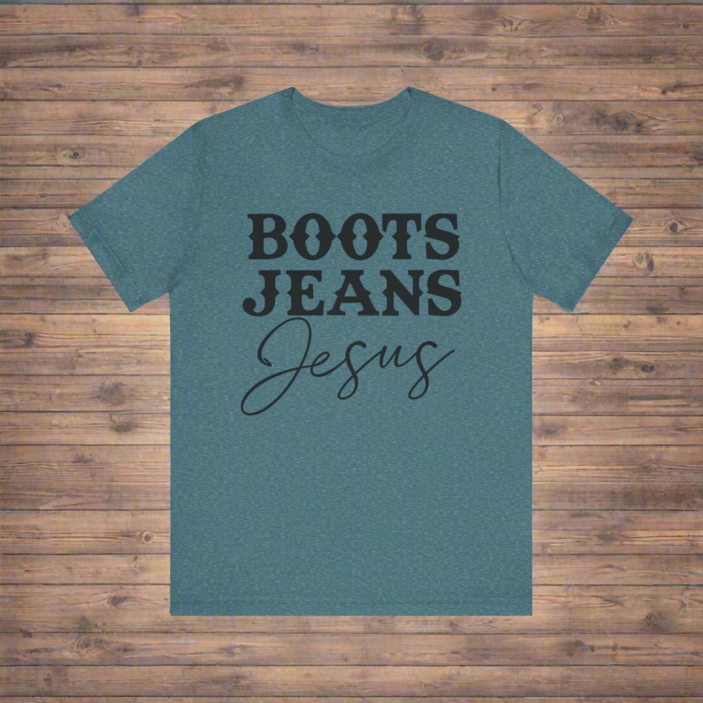 Boots, Jeans, Jesus - Multiple Colors